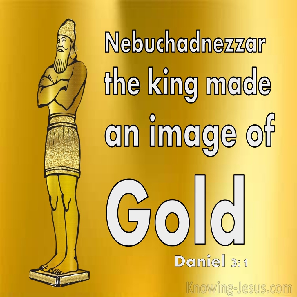 Daniel 3:1 Nebuchadnezzar The King Made A Golden Image (white)